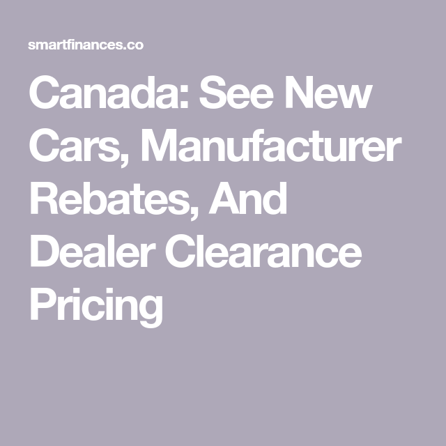 Canada See New Cars Manufacturer Rebates And Dealer Clearance 