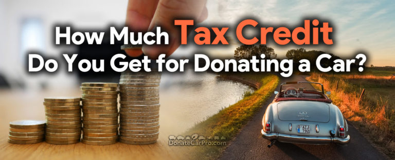 How Much Tax Credit Do You Get For Donating A Car The Complete Guide 