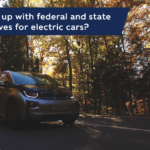 What s Up With Federal And State Incentives For Electric Cars