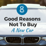 8 Good Reasons Not To Buy A New Car New Cars Personal Finance Advice