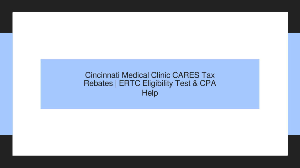 Cincinnati Medical Clinic CARES Act Tax Rebates ERTC Eligibility Test 