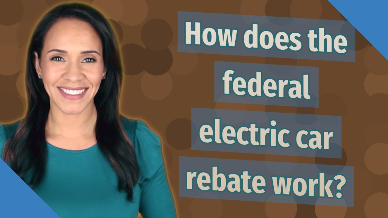 How Does The Federal Electric Car Rebate Work YouTube